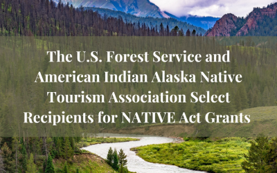 The U.S.F.S. and AIANTA Select Recipients for FY 22 NATIVE Act Grants